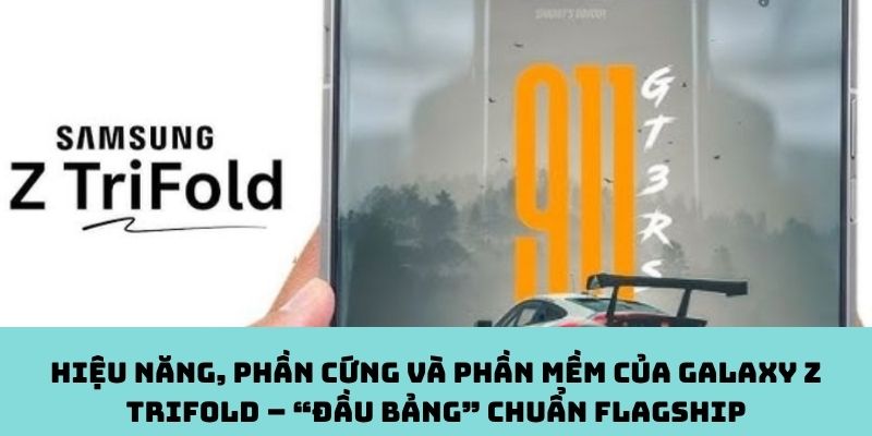 Hiệu năng, phần cứng và phần mềm của Galaxy Z TriFold
