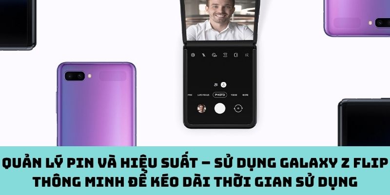 Sử dụng Galaxy Z Flip thông minh để kéo dài thời gian sử dụng