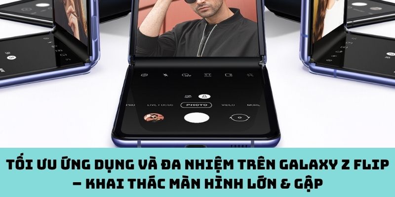 Tối ưu ứng dụng và đa nhiệm trên Galaxy Z Flip