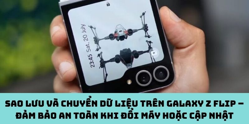 Sao lưu và chuyển dữ liệu trên Galaxy Z Flip