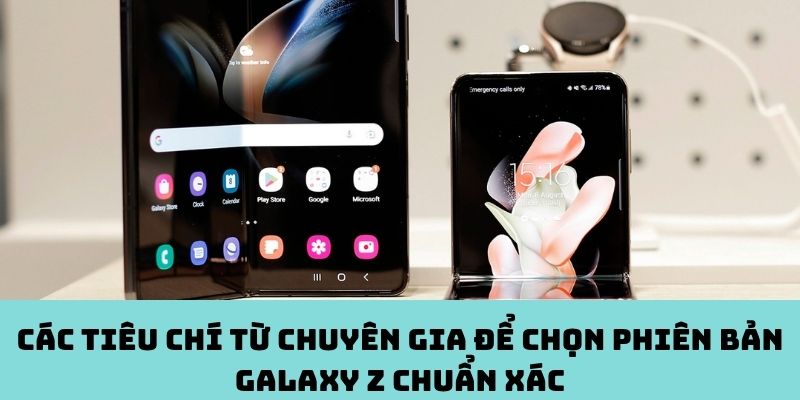 Chuyên gia gợi ý: Tiêu chí chọn Galaxy Z chuẩn nhất