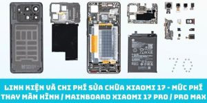 Linh kiện và chi phí sửa chữa Xiaomi 17 - Mức phí thay màn hình / mainboard Xiaomi 17 Pro / Pro Max