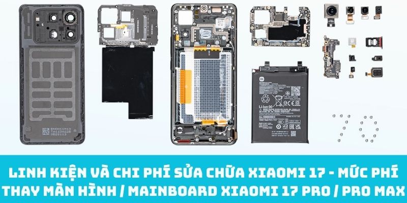 Linh kiện và chi phí sửa chữa Xiaomi 17 - Mức phí thay màn hình / mainboard Xiaomi 17 Pro / Pro Max
