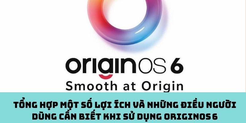 Lợi ích và những điều cần biết khi dùng OriginOS 6