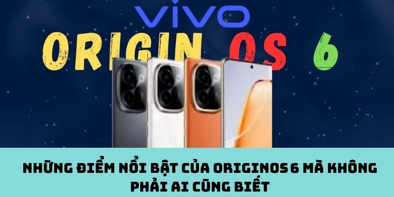 Những điểm nổi bật của OriginOS 6