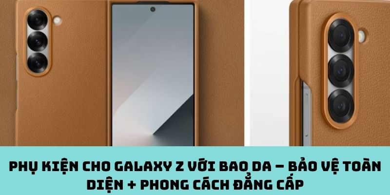 Phụ kiện cho Galaxy Z với bao da