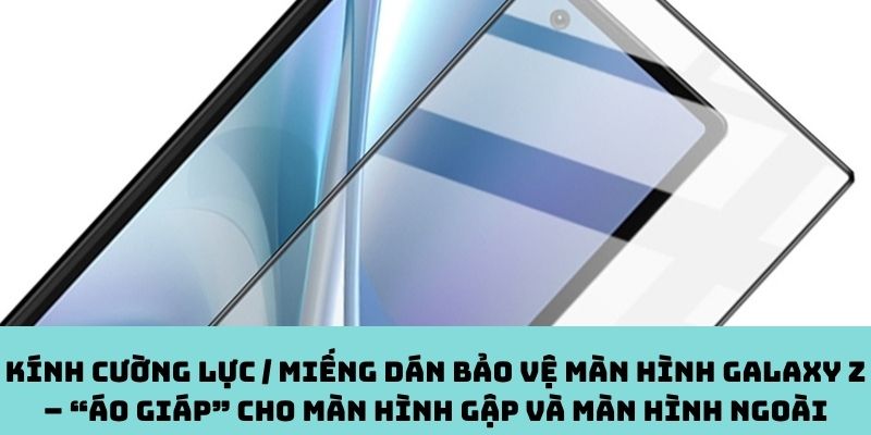 Kính cường lực / Miếng dán bảo vệ màn hình Galaxy Z
