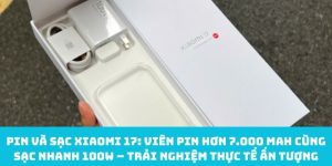 Viên pin hơn 7.000 mAh cùng sạc nhanh 100W của Xiaomi 17
