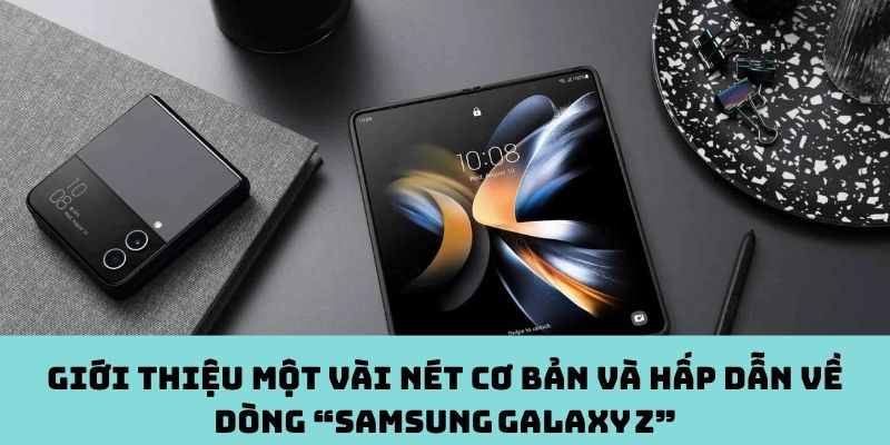 Cập nhật thông tin chung về “Samsung Galaxy Z”