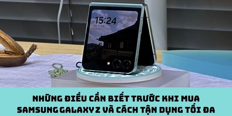 Những điều cần biết trước khi mua Samsung Galaxy Z