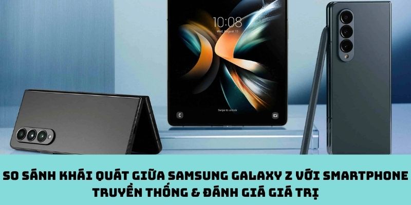 Đánh giá Samsung Galaxy Z với các dòng smartphone khác