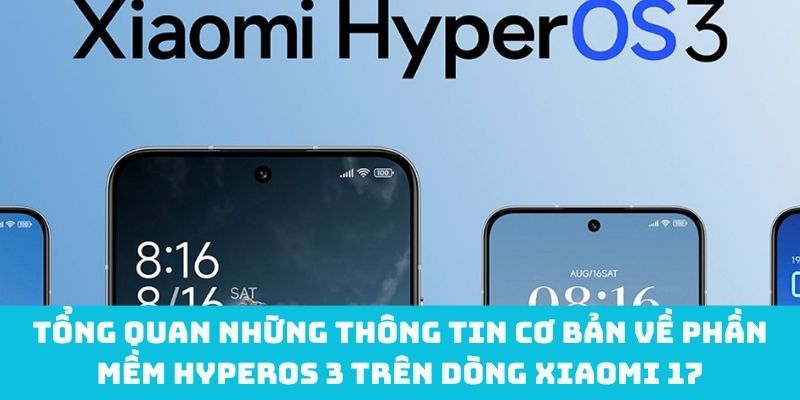Đôi nét về phần mềm hyperOS 3 trên Xiaomi 17