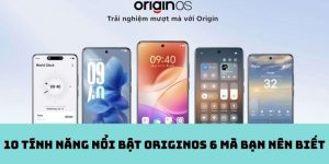 10 tính năng nổi bật OriginOS 6 mà bạn nên biết